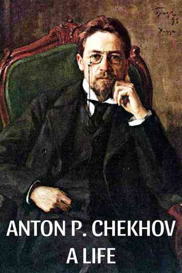Anton P. Chekhov: A Life poster