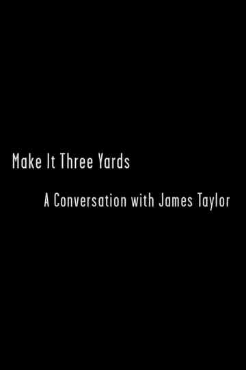 Make it Three Yards A Conversation with James Taylor Poster