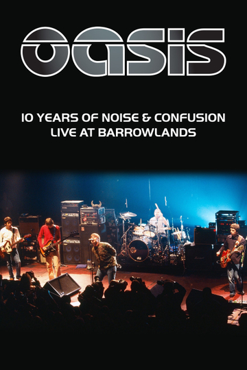 Oasis 10 Years of Noise and Confusion