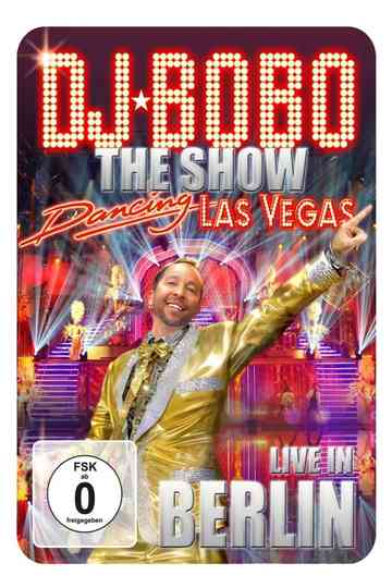 DJ BoBo ‎– Dancing Las Vegas - The Show - Live In Berlin Poster