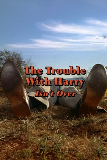 The Trouble with Harry Isnt Over Poster