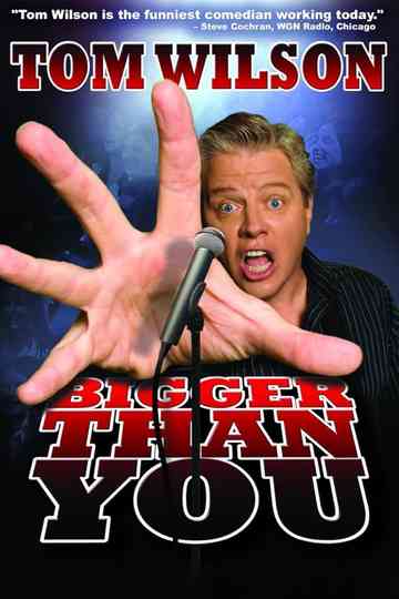 Tom Wilson: Bigger Than You Poster