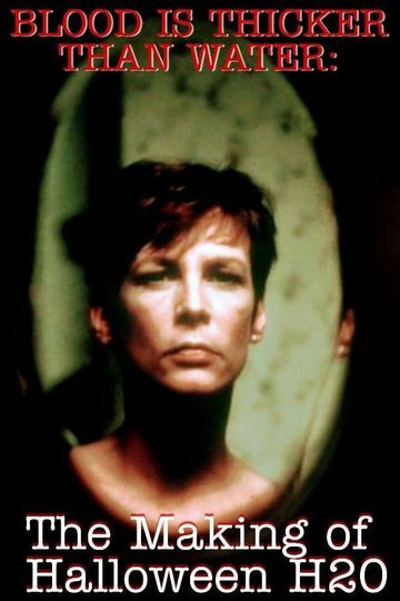Blood Is Thicker Than Water The Making of Halloween H20
