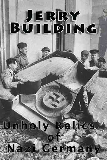 Jerry Building Unholy Relics of Nazi Germany Poster