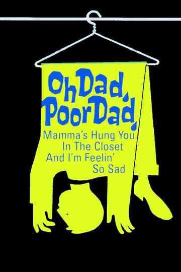Oh Dad, Poor Dad, Mamma's Hung You in the Closet and I'm Feeling So Sad Poster
