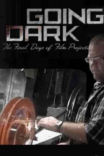 Going Dark The Final Days of Film Projection Poster