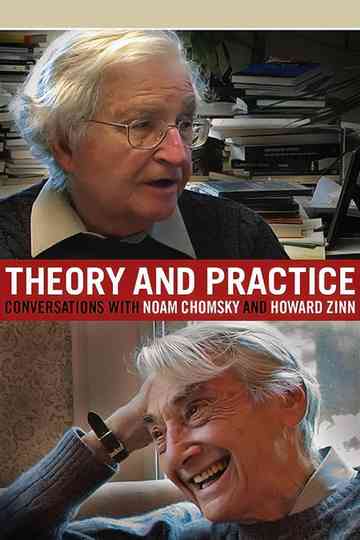 Theory and Practice Conversations with Noam Chomsky and Howard Zinn Poster