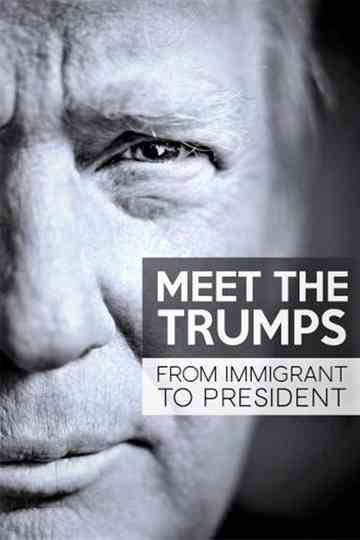 Meet the Trumps From Immigrant to President Poster