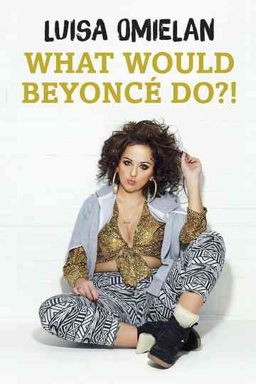 Luisa Omielan: What Would Beyoncé Do?! Poster