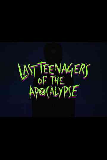 Last Teenagers of the Apocalypse Poster