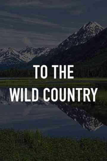 To the Wild Country Poster