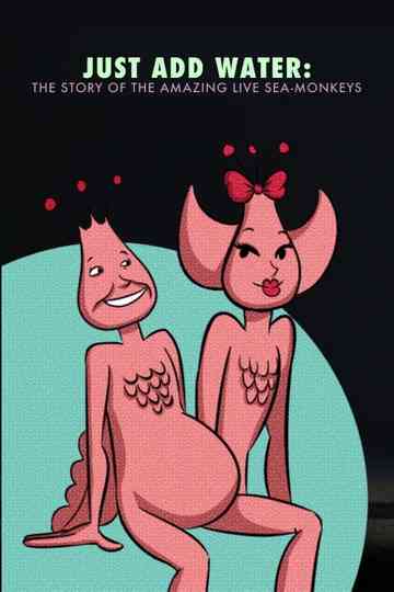 Just Add Water: The Story of the Amazing Live Sea-Monkeys Poster