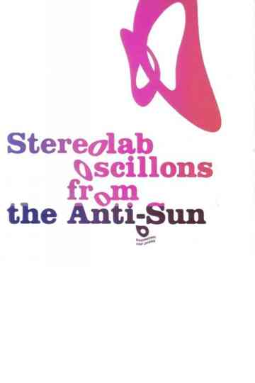 Stereolab: Oscillons From The Anti-Sun Poster