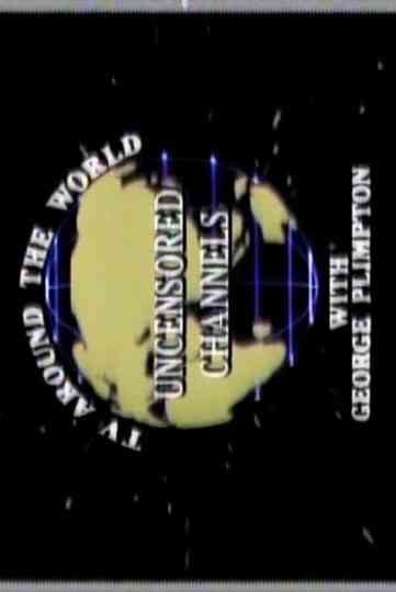 Uncensored Channels: TV Around The World With George Plimpton Poster