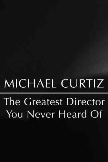Michael Curtiz: The Greatest Director You Never Heard Of Poster