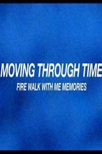 Moving Through Time Fire Walk With Me Memories