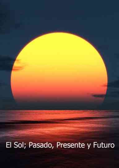El Sol pasado presente y futuro Poster