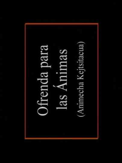 Animecha Kejtsïtacua: Ofrenda para las ánimas Poster