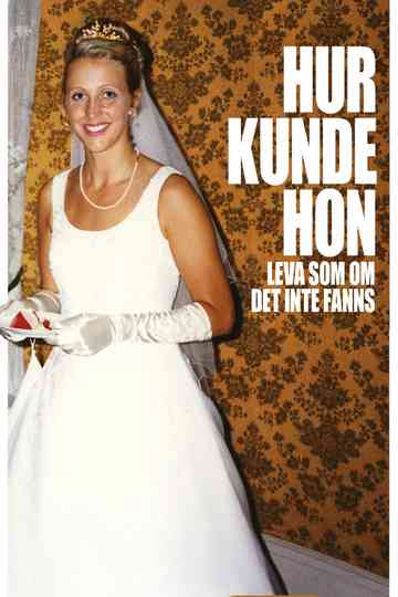 Hur kunde hon leva som om det inte fanns Poster