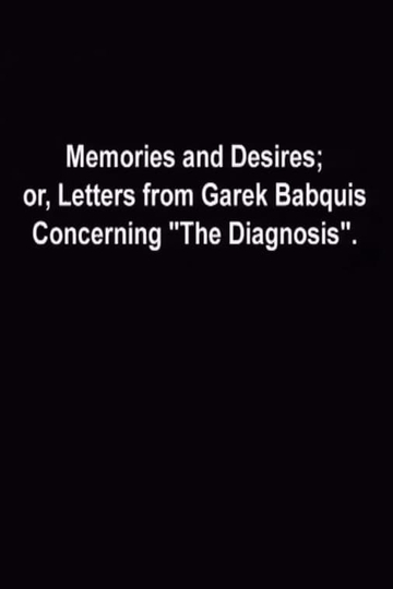 Memories and Desires or Letters from Garek Babquis Concerning The Diagnosis