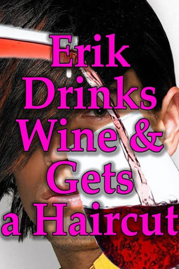 Erik Drinks Wine and Gets a Haircut Poster