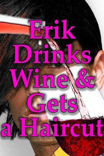 Erik Drinks Wine and Gets a Haircut Poster