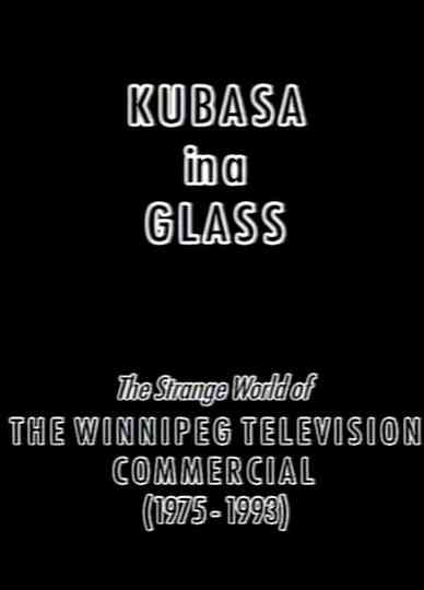 Kubasa in a Glass: The Fetishised Winnipeg TV Commercial 1976-1992 Poster