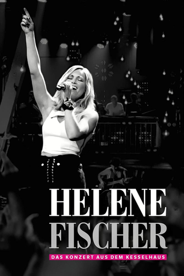 Helene Fischer  - Das Konzert aus dem Kesselhaus