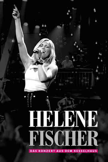 Helene Fischer - Das Konzert aus dem Kesselhaus poster