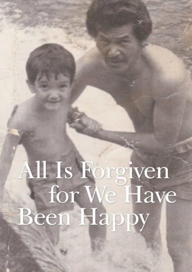 All Is Forgiven, for We Have Been Happy Poster