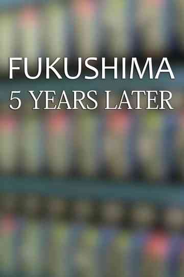 Fukushima: Five Years Later Poster