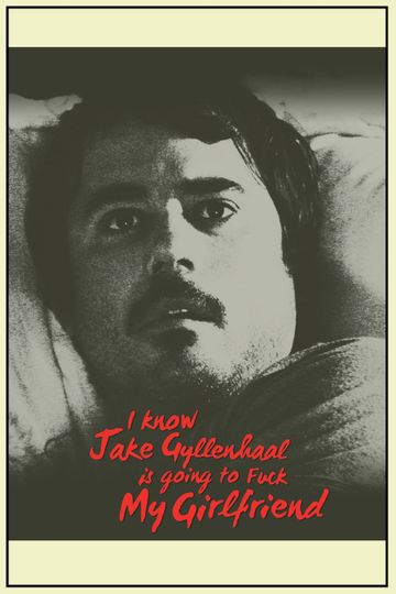 I Know Jake Gyllenhaal Is Going to Fuck My Girlfriend