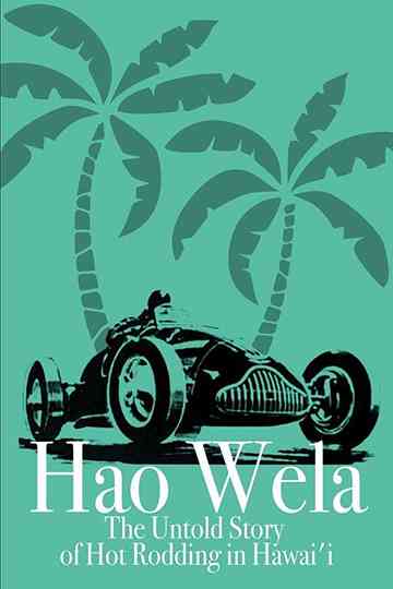 Hao Wela The Untold Story of Hot Rodding in Hawaii Poster