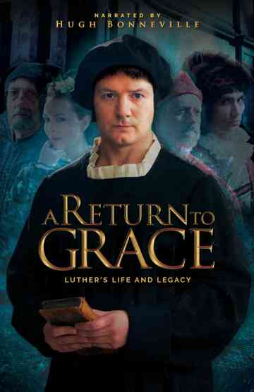 A Return to Grace Luthers Life and Legacy