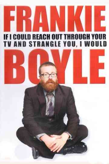 Frankie Boyle: If I Could Reach Out Through Your TV and Strangle You, I Would Poster