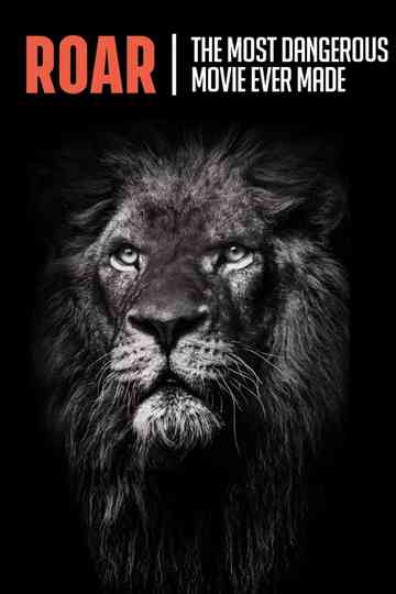 Roar : The Most Dangerous Movie Ever Made Poster
