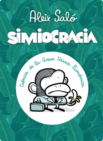 Simiocracia Crónica de la Gran Resaca Económica