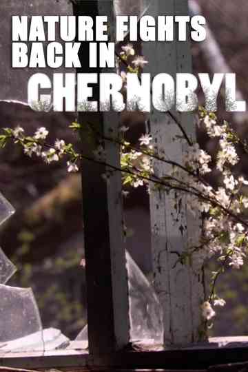 Nature Fights Back In Chernobyl Poster