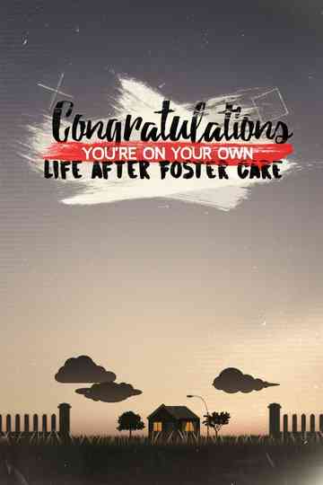 Congratulations, You’re On Your Own: Life After Foster Care Poster