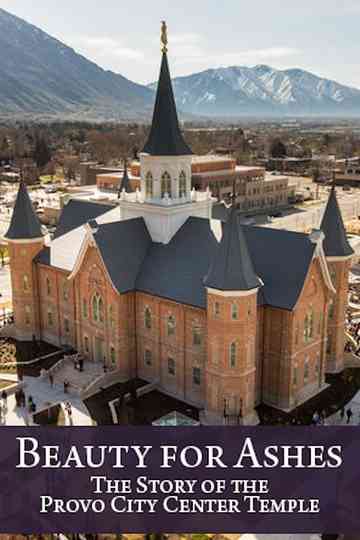 Beauty for Ashes The Story of the Provo City Center Temple Poster