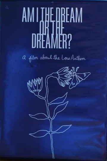 Am I The Dream or The Dreamer  A Film About The Low Anthem Poster