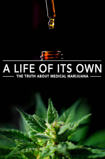 A Life of Its Own The Truth About Medical Marijuana