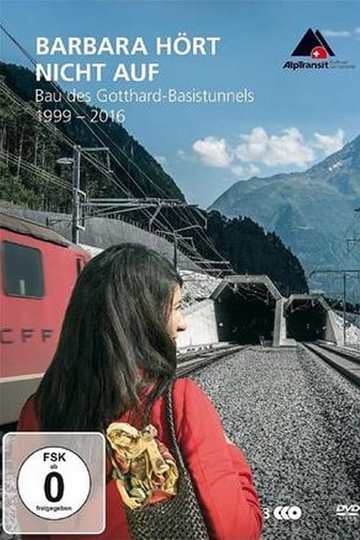 Barbara hört nicht auf - Bau des Gotthard-Basistunnels (1999-2016) Poster