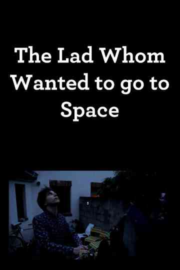 The Lad Whom Wanted to Go to Space Poster
