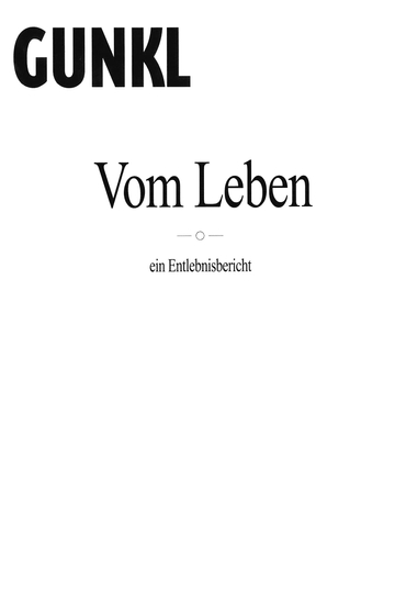 Gunkl: Vom Leben - ein Entlebnisbericht