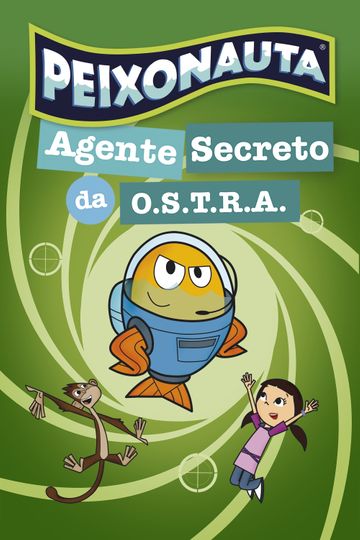 Peixonauta  Agente Secreto da OSTRA