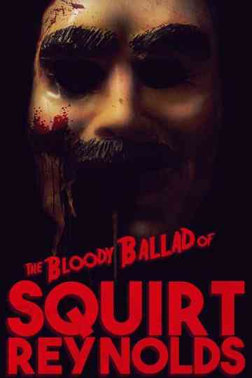 The Bloody Ballad of Squirt Reynolds Poster