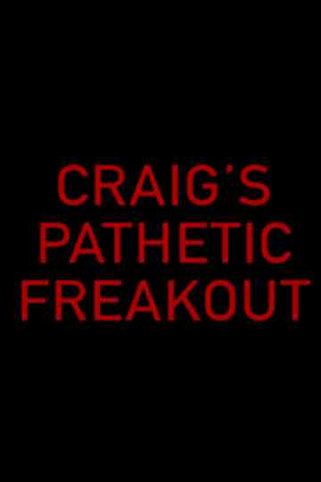 Craigs Pathetic Freakout