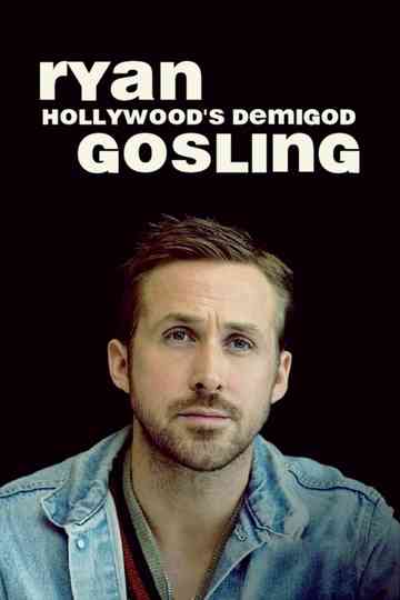 Ryan Gosling: Hollywood's Demigod Poster