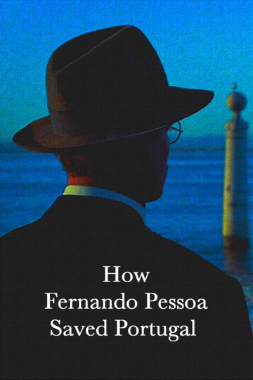 How Fernando Pessoa Saved Portugal Poster